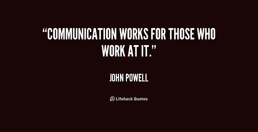 "communication works for those who work at it" communication quote for work